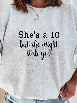 She's a 10 but she might stab you Sweatshirt